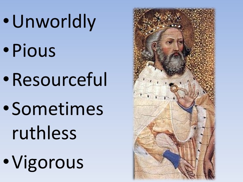 Unworldly Pious Resourceful Sometimes ruthless Vigorous